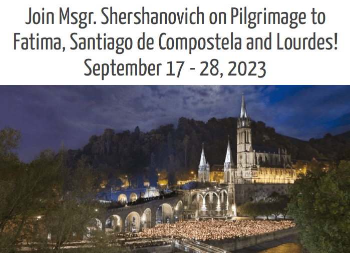 Pilgrimage to Fatima, Santiago de Compostela and LourdesWith Monsignor Shershanovich September 17 – 28, 2023