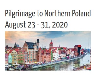 Pilgrimage to Northern Poland, August 23 – 32, 2020
